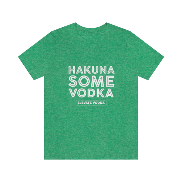 Hakuna Some Vodka Tee